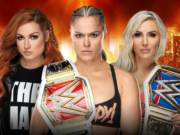 Raw Women’s Champion Ronda Rousey vs. SmackDown Women’s Champion Charlotte Flair vs. Becky Lynch (Winner Takes All Match)