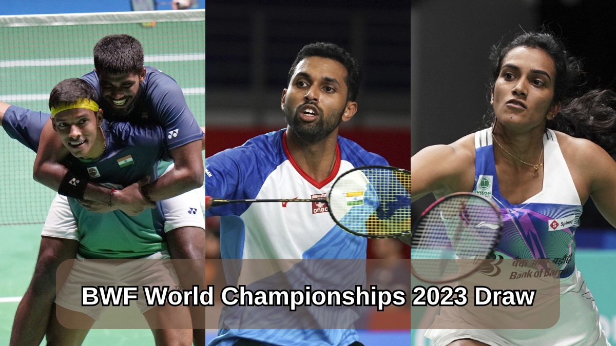 BWF World Championships 2023 Draw Highlights Sindhu, Prannoy, Satwik