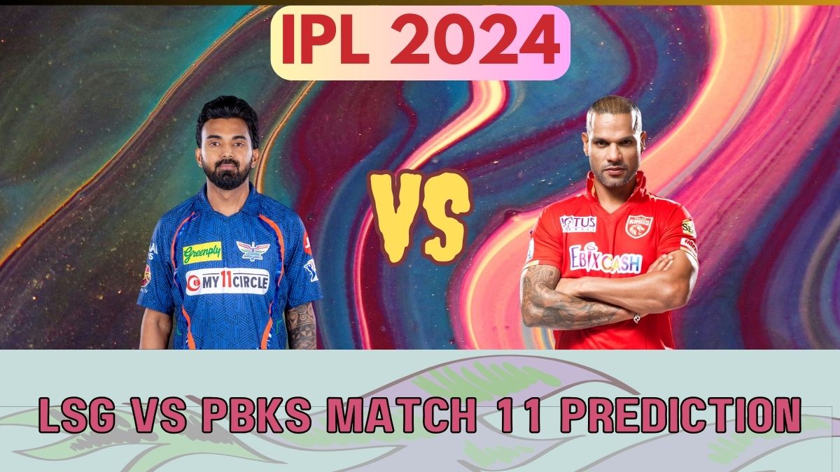 LSG vs PBKS IPL 2024 Prediction: Who Will Win Today LSG vs PBKS Match 11? Who will be the Best Players? - myKhel