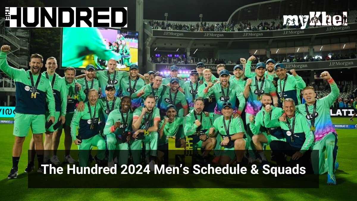 The Hundred 2024 Men's Schedule: Fixtures List, Dates, Timing in IST, Venues & Squads - myKhel